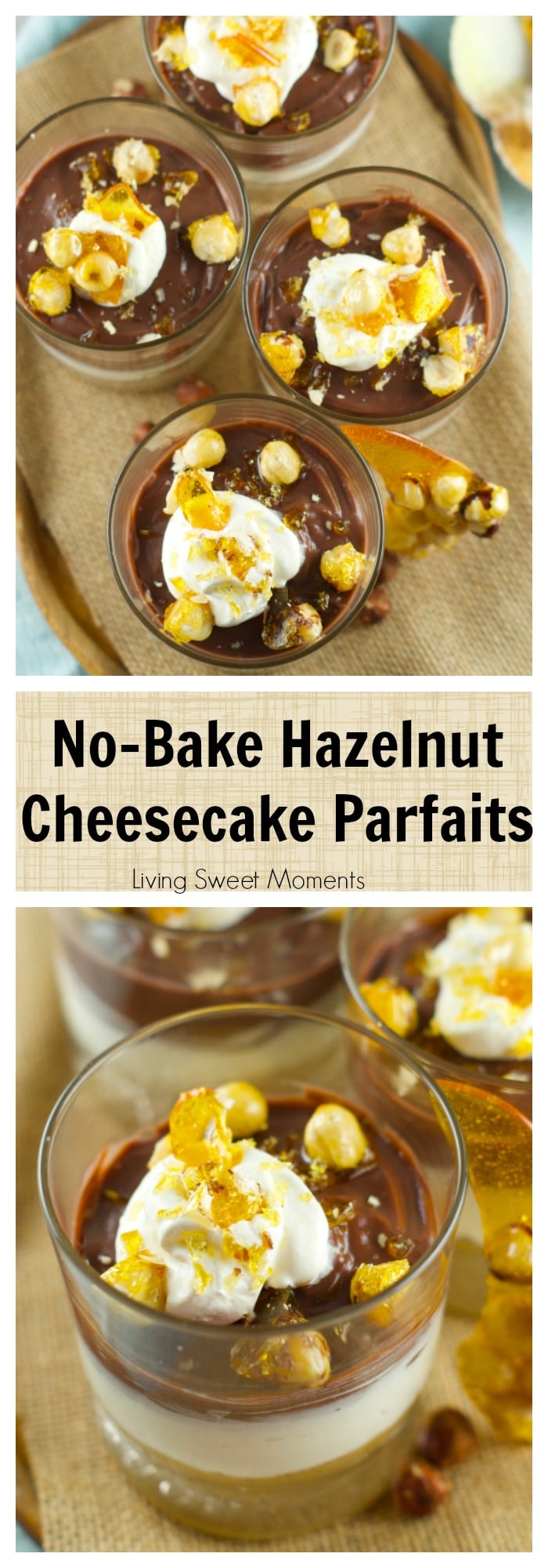 No Bake Hazelnut Cheesecake Parfaits With Candied Hazelnuts – delicious cheesecake parfaits with chocolate pudding. The perfect no bake summer dessert.