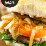 Burger With Caramelized Onions And Mushrooms: Juicy beef burgers w/ homemade sauce topped with sautéed mushrooms and caramelized onions. Perfect for dinner!
